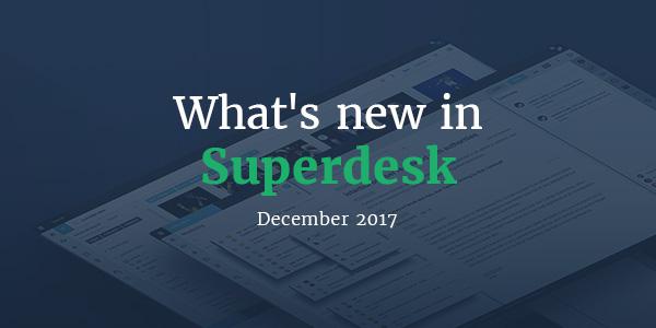 What's new in Superdesk - December 2017