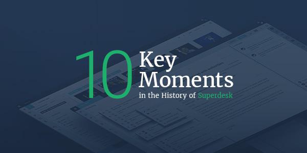 10 key moments in the history of Superdesk