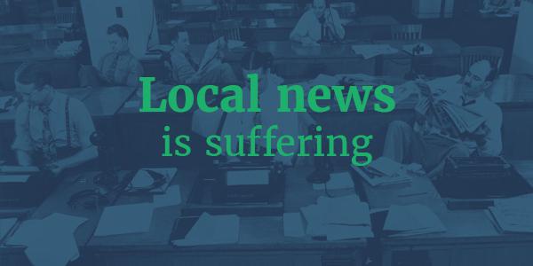 Local news is suffering