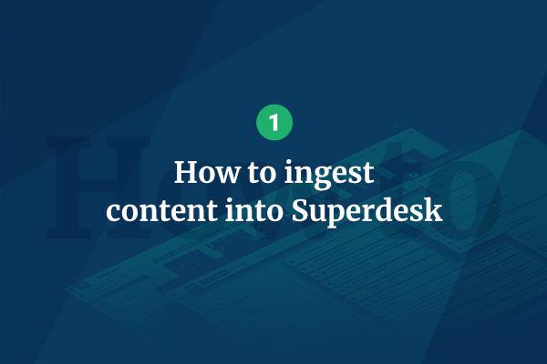 Ingesting content into Superdesk