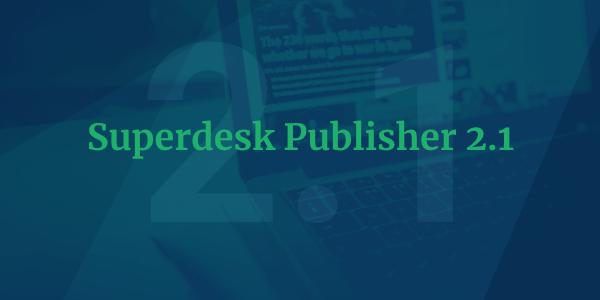 Superdesk Publisher 2.1
