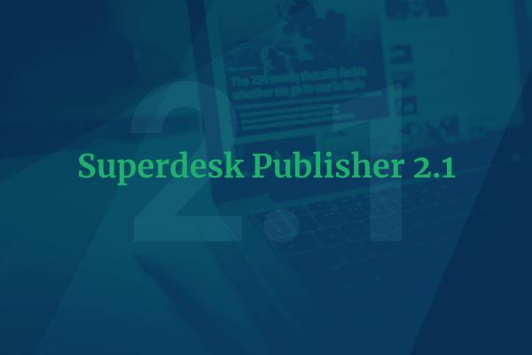 Superdesk Publisher 2.1