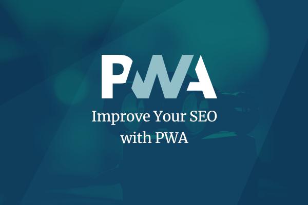 Improve Your SEO with PWA