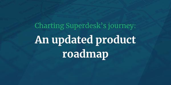 Superdesk's updated roadmap