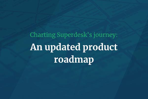 Superdesk's updated roadmap