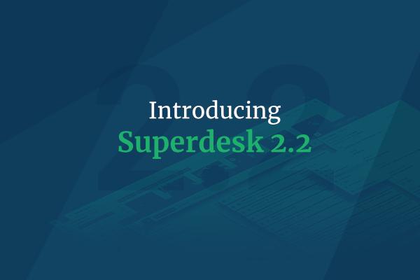 Introducing Superdesk 2.2