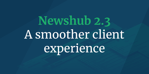 Newshub 2.3: A Smoother Client Experience