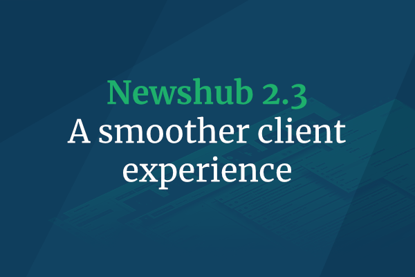 Newshub 2.3: A Smoother Client Experience