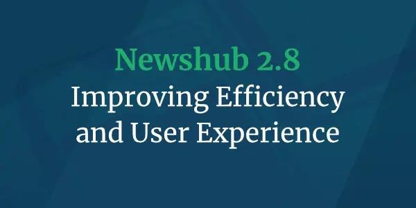 Newshub 2.8: Improving Efficiency and User Experience
